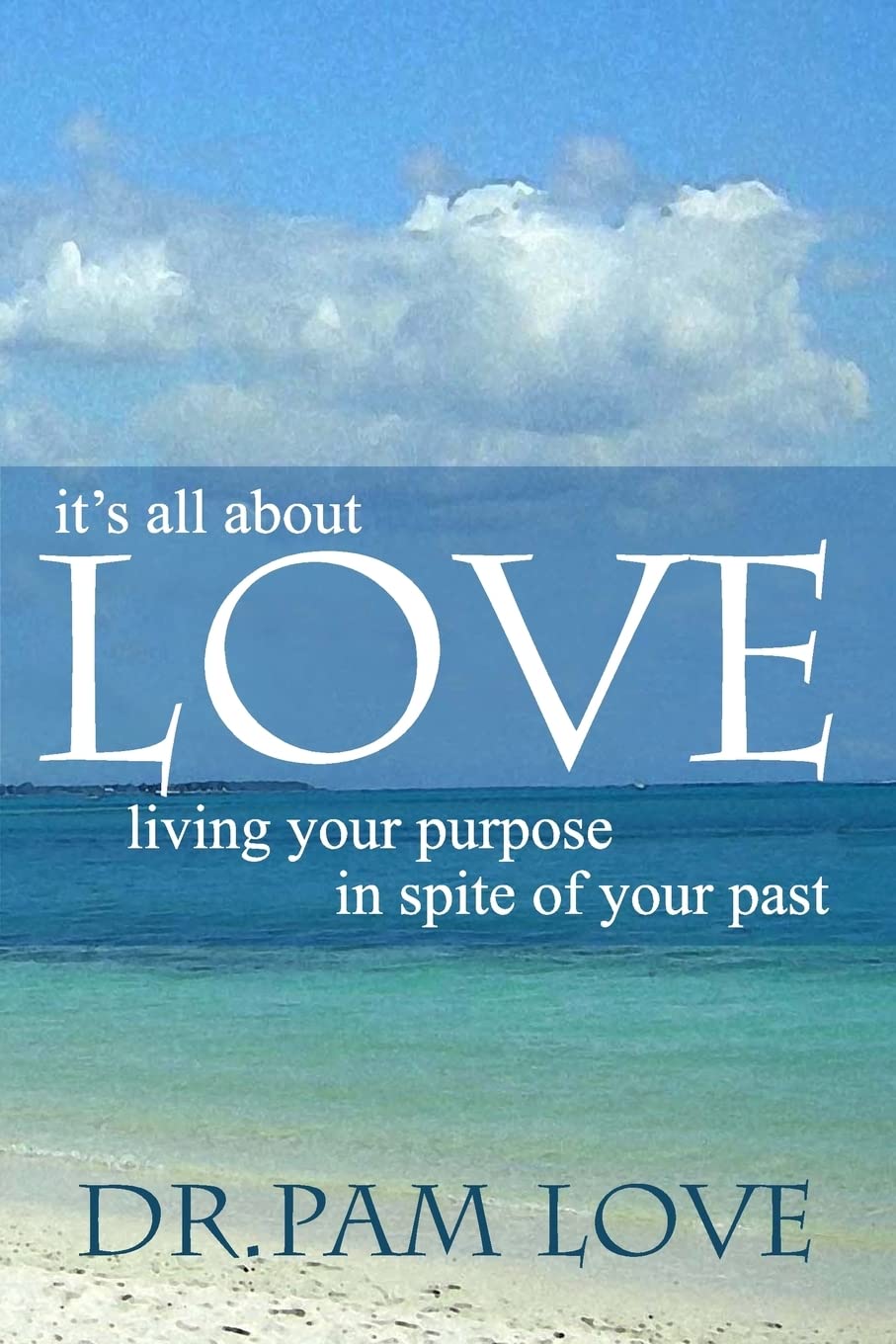It's All About Love: Living Your Purpose In Spite of Your Past book cover